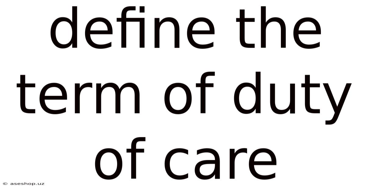 Define The Term Of Duty Of Care