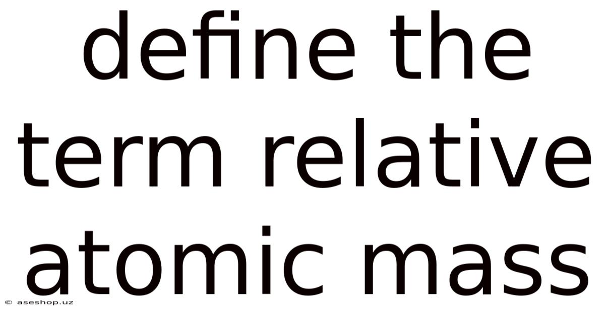 Define The Term Relative Atomic Mass