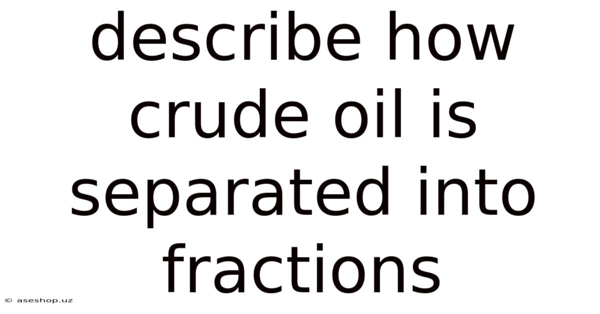 Describe How Crude Oil Is Separated Into Fractions