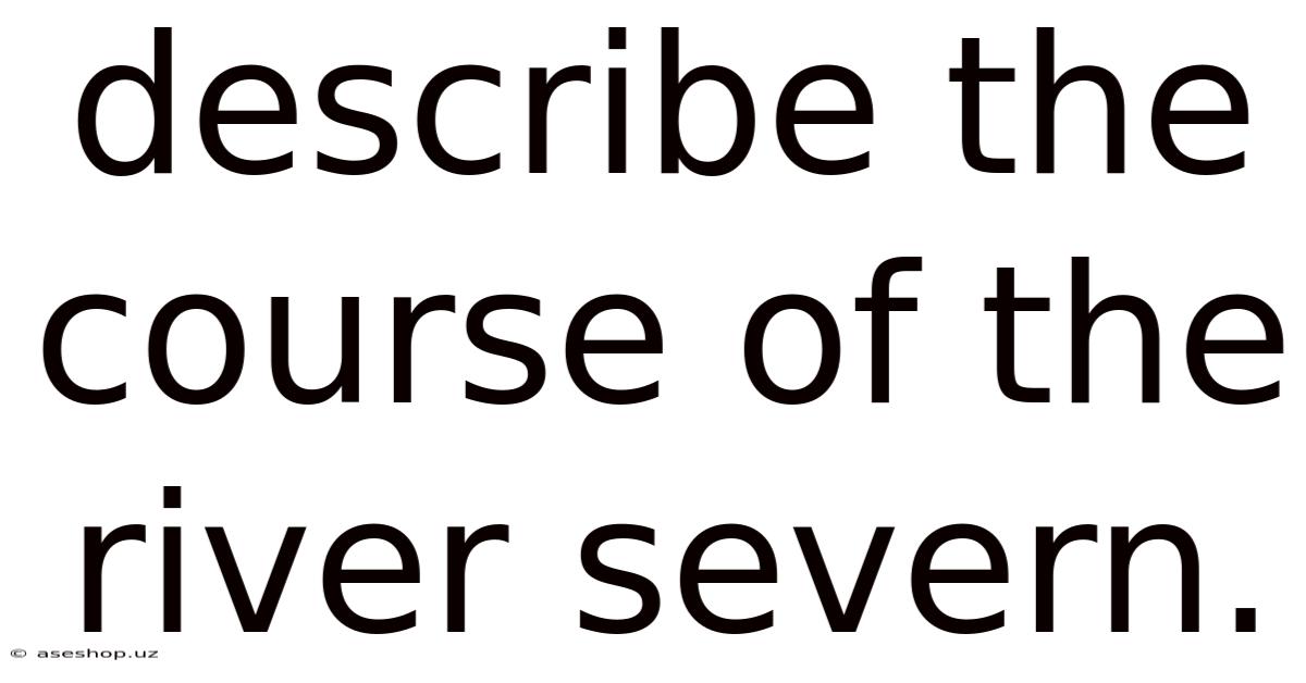 Describe The Course Of The River Severn.