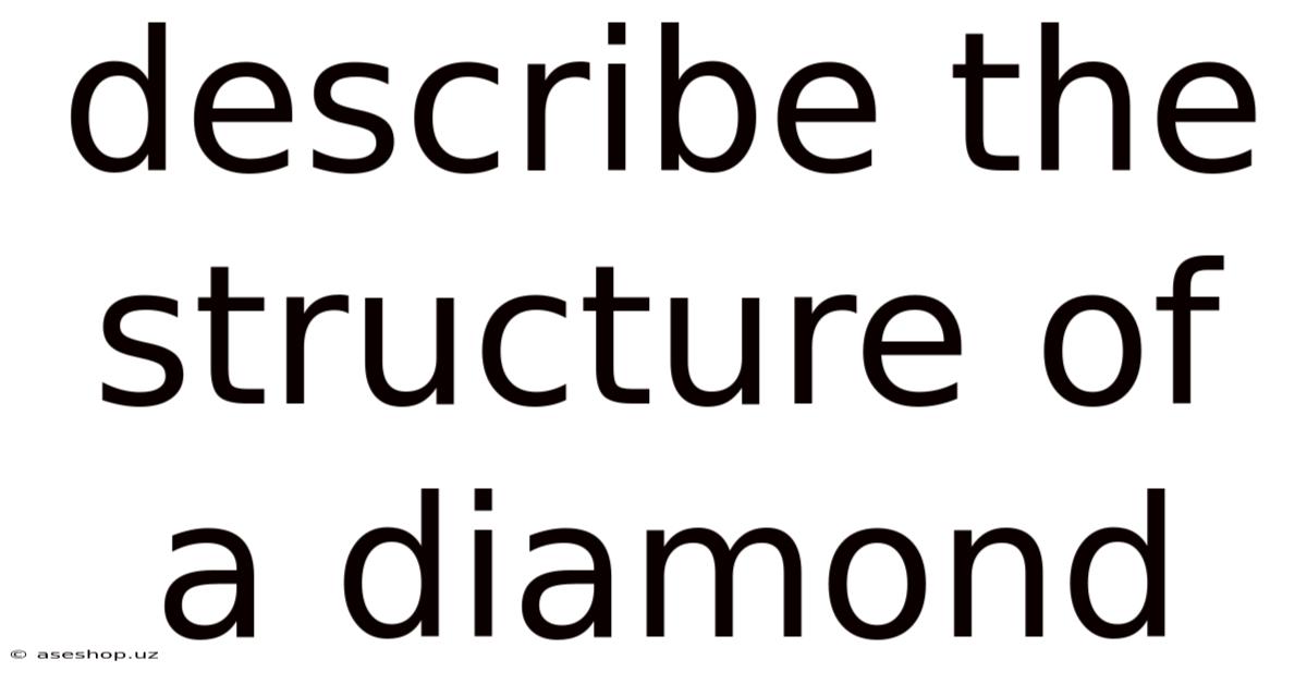 Describe The Structure Of A Diamond