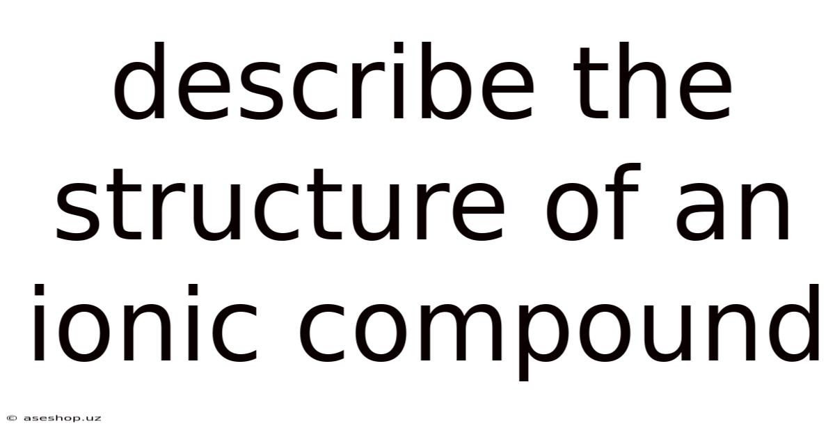 Describe The Structure Of An Ionic Compound