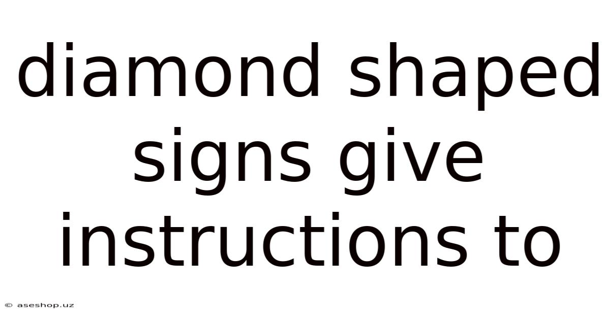 Diamond Shaped Signs Give Instructions To