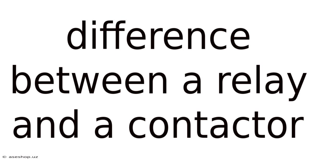 Difference Between A Relay And A Contactor