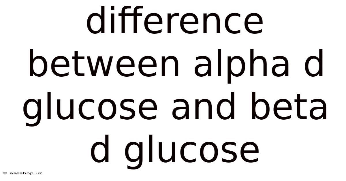 Difference Between Alpha D Glucose And Beta D Glucose