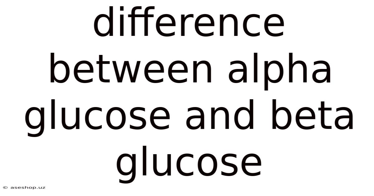 Difference Between Alpha Glucose And Beta Glucose