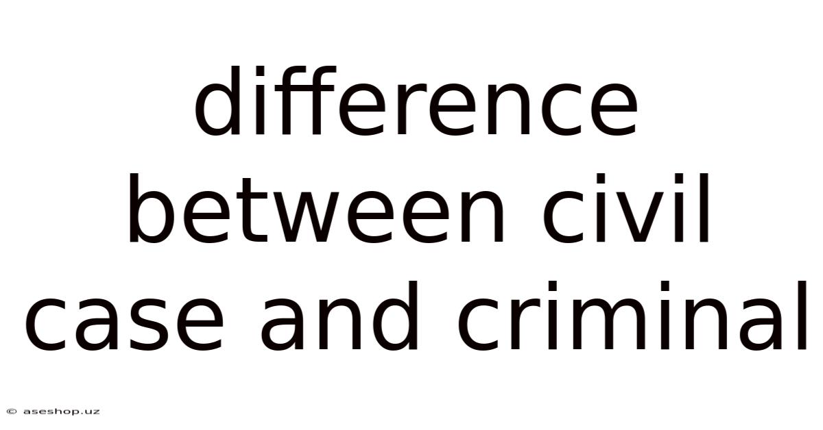 Difference Between Civil Case And Criminal