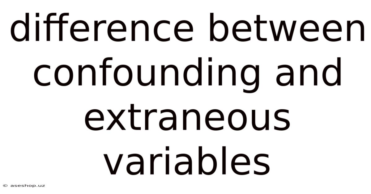 Difference Between Confounding And Extraneous Variables