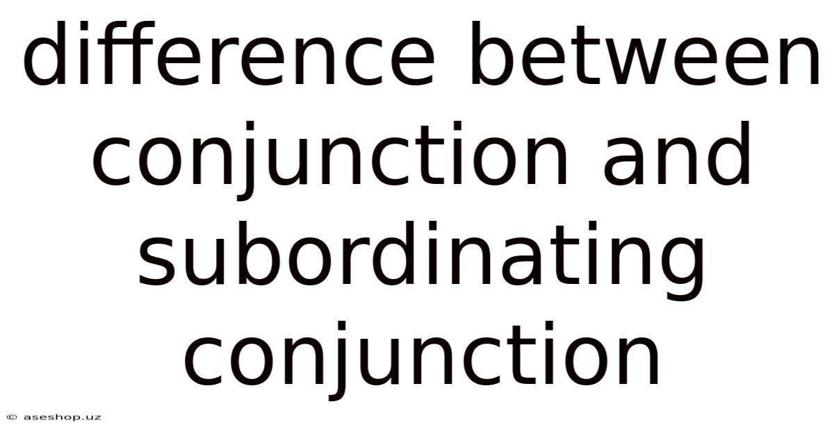 Difference Between Conjunction And Subordinating Conjunction