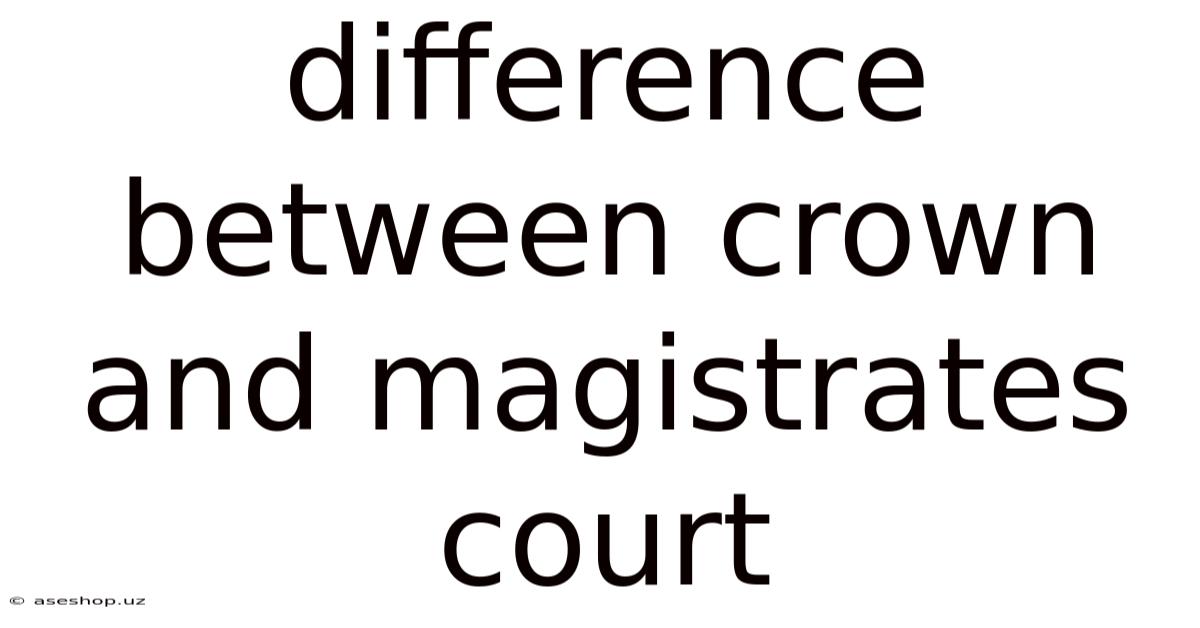 Difference Between Crown And Magistrates Court