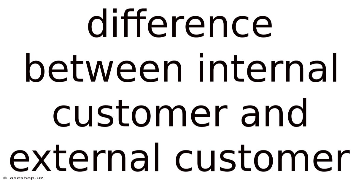 Difference Between Internal Customer And External Customer