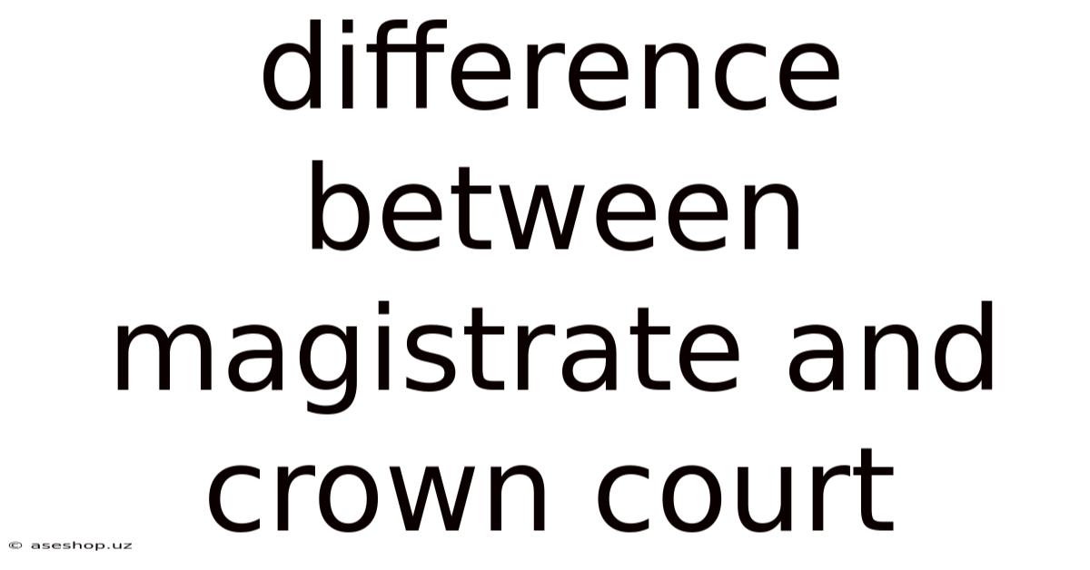Difference Between Magistrate And Crown Court