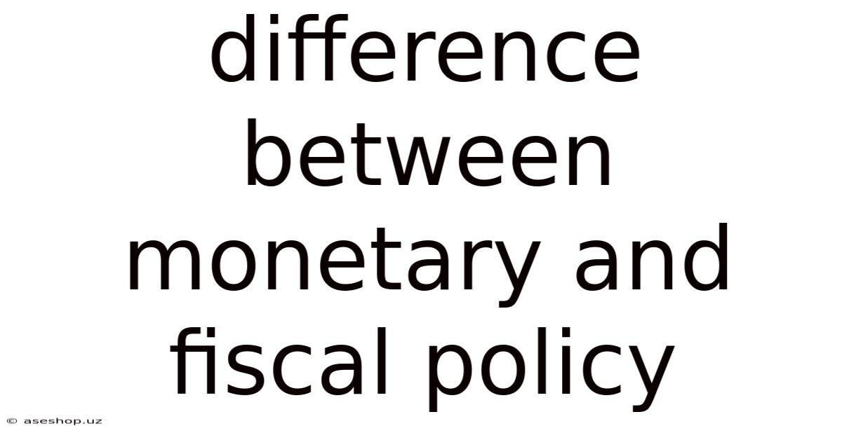 Difference Between Monetary And Fiscal Policy