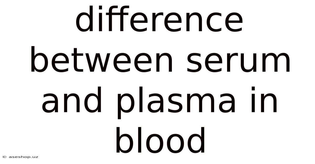 Difference Between Serum And Plasma In Blood