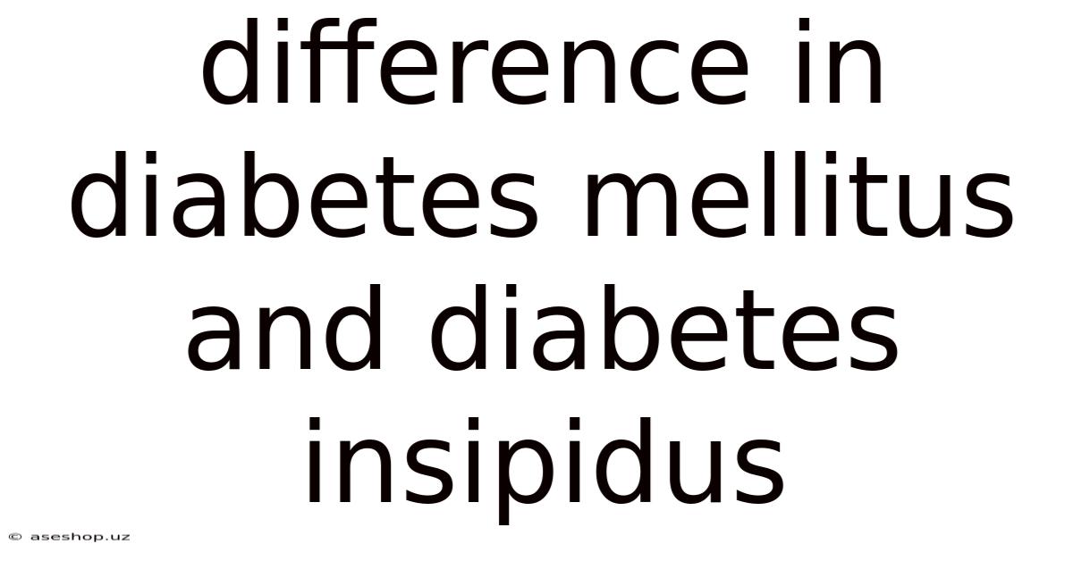 Difference In Diabetes Mellitus And Diabetes Insipidus
