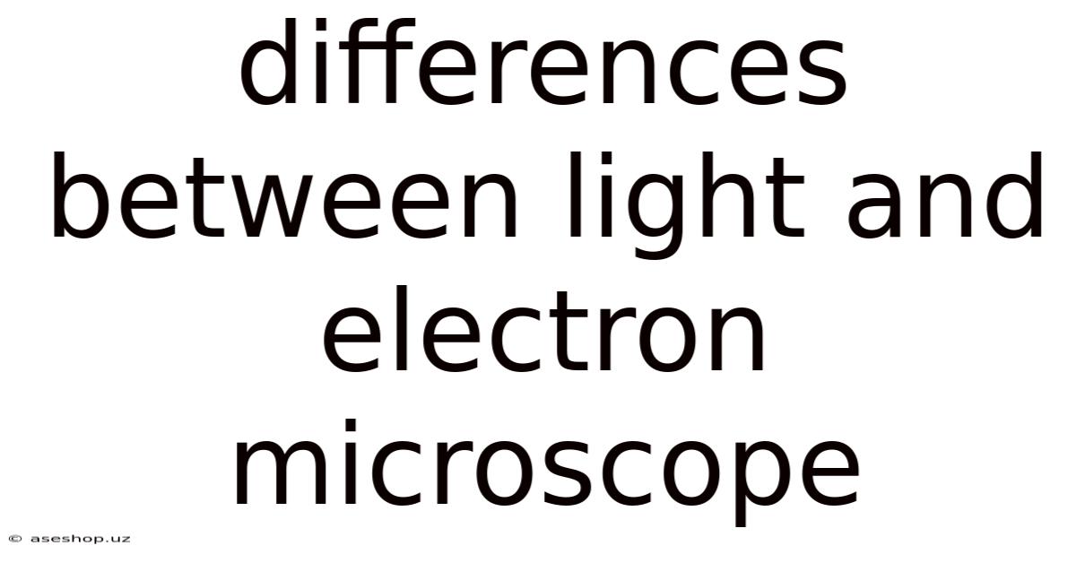 Differences Between Light And Electron Microscope