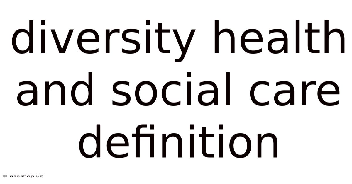 Diversity Health And Social Care Definition