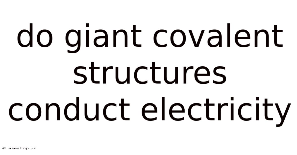 Do Giant Covalent Structures Conduct Electricity