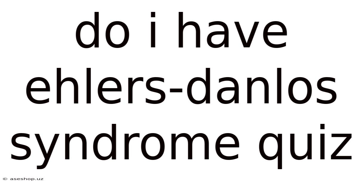 Do I Have Ehlers-danlos Syndrome Quiz