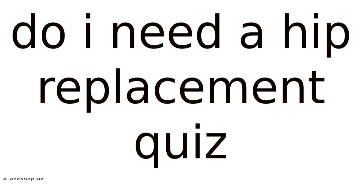 Do I Need A Hip Replacement Quiz