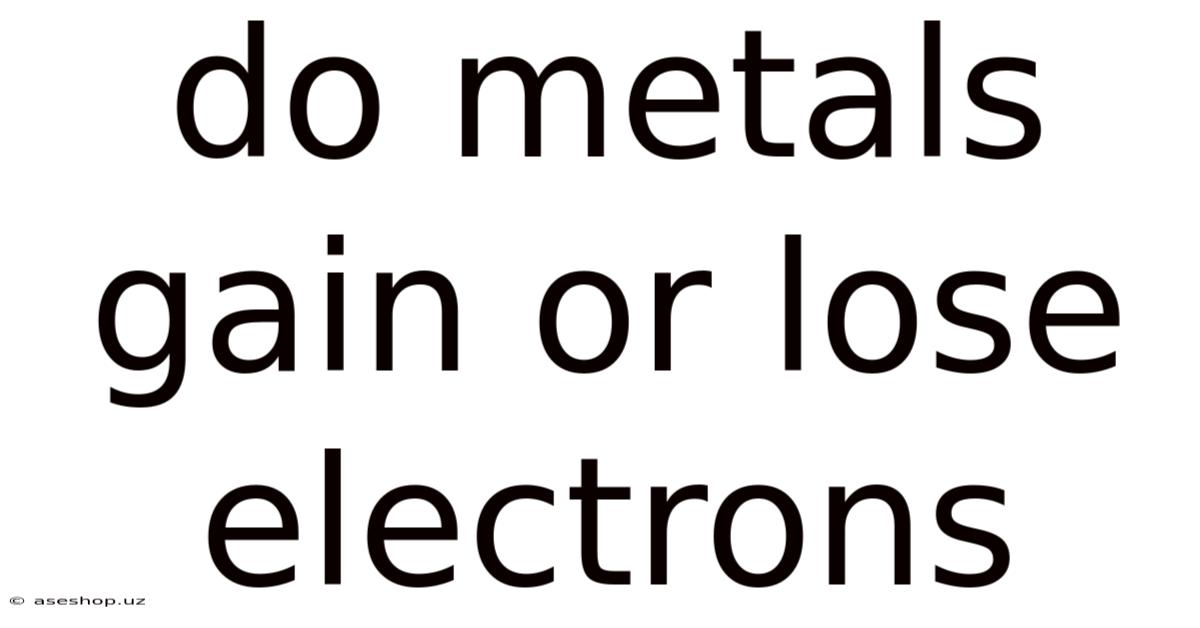 Do Metals Gain Or Lose Electrons