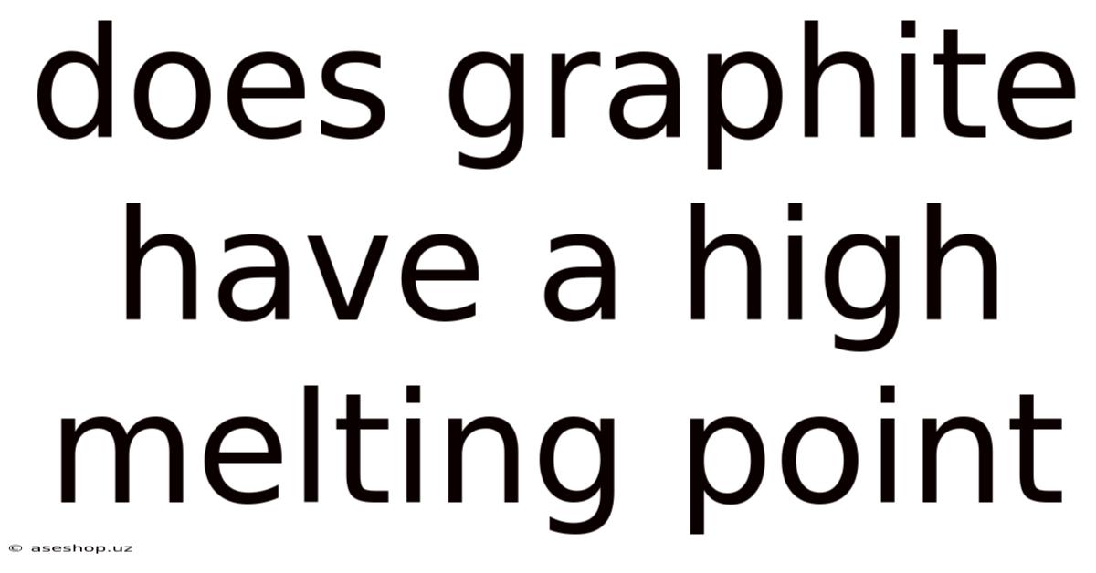 Does Graphite Have A High Melting Point