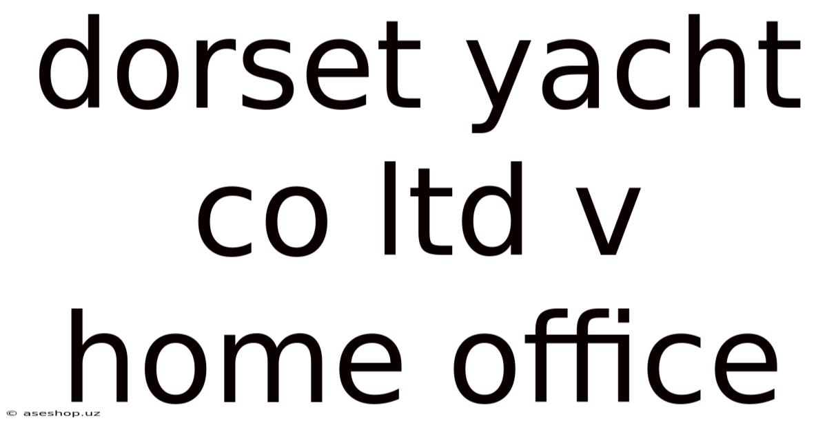 Dorset Yacht Co Ltd V Home Office