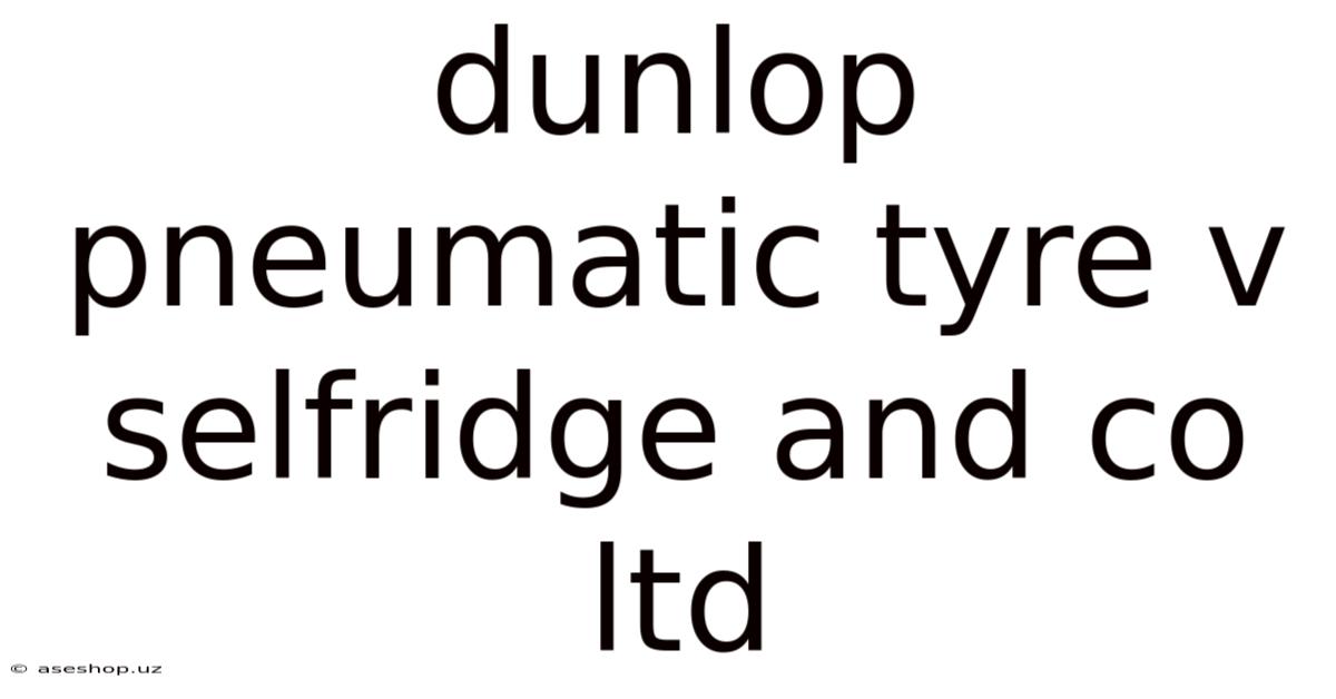 Dunlop Pneumatic Tyre V Selfridge And Co Ltd