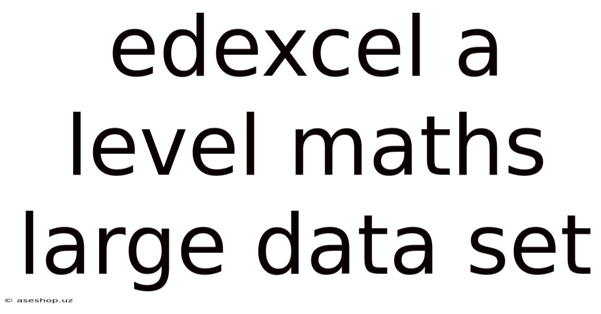 Edexcel A Level Maths Large Data Set