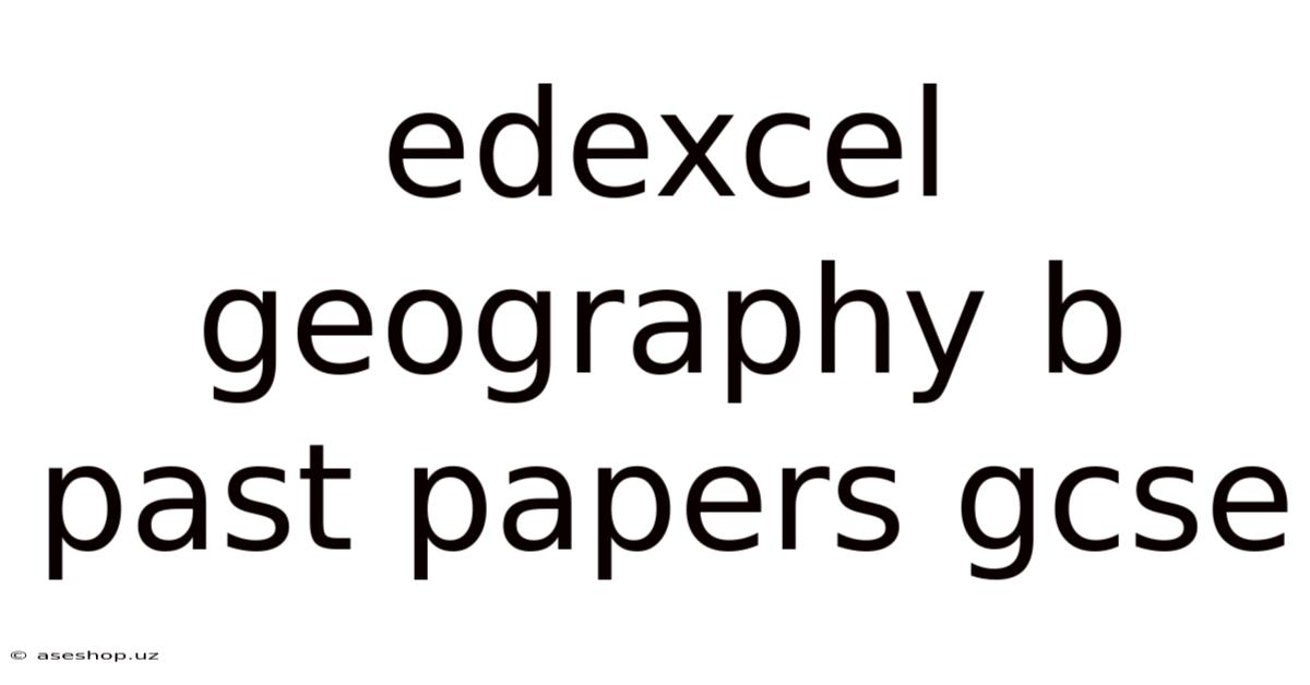Edexcel Geography B Past Papers Gcse