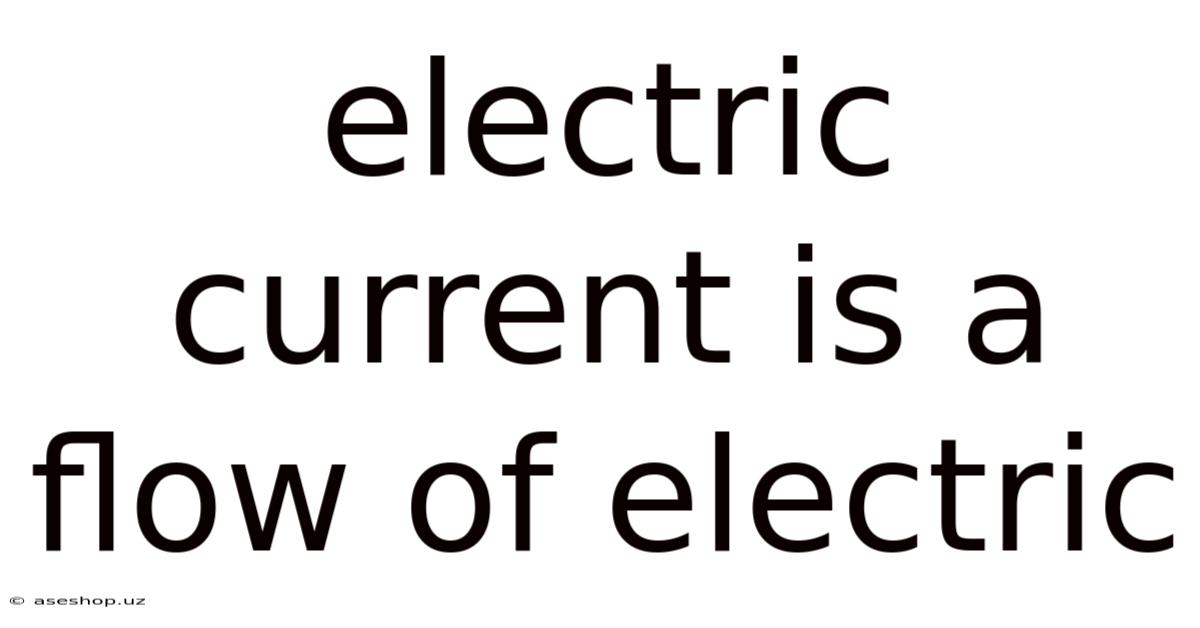 Electric Current Is A Flow Of Electric