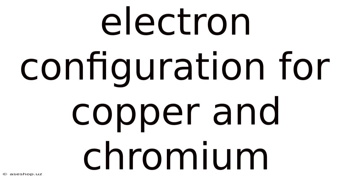 Electron Configuration For Copper And Chromium