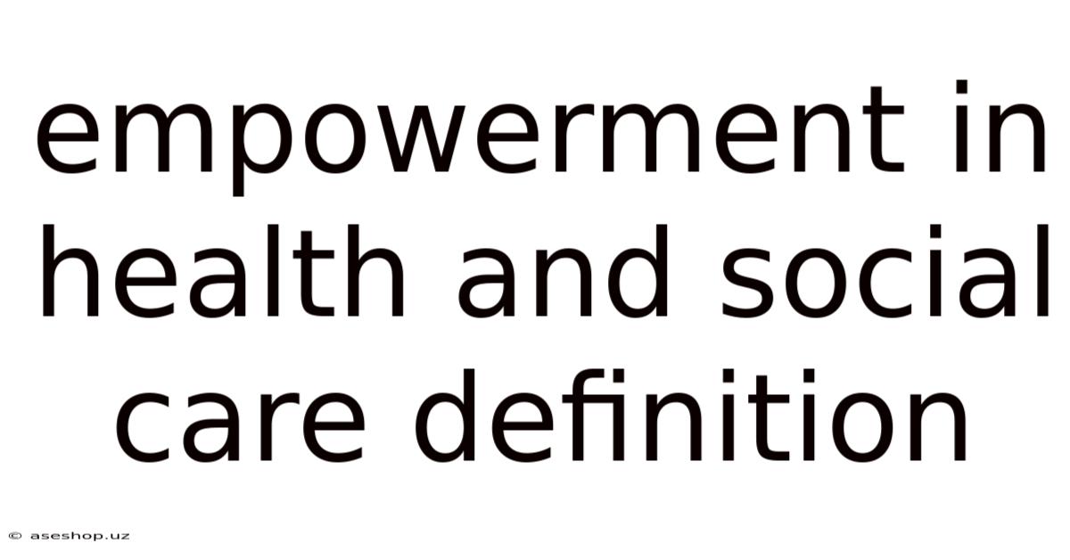 Empowerment In Health And Social Care Definition