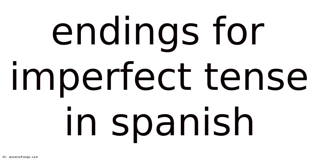Endings For Imperfect Tense In Spanish