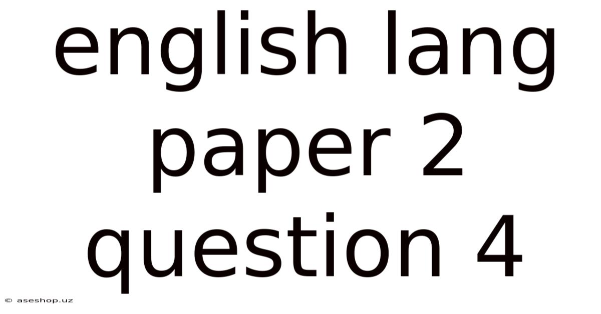 English Lang Paper 2 Question 4