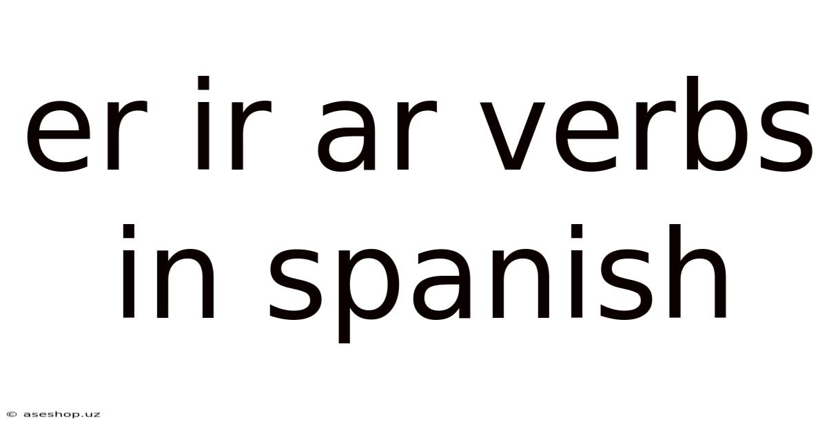 Er Ir Ar Verbs In Spanish