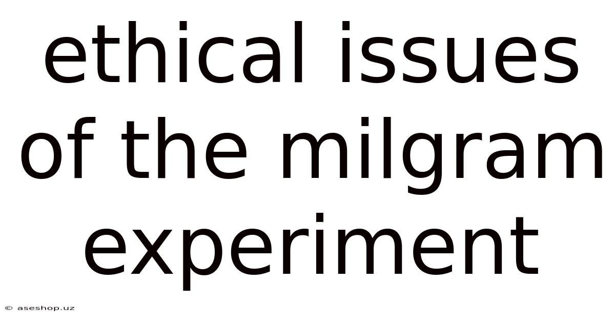 Ethical Issues Of The Milgram Experiment