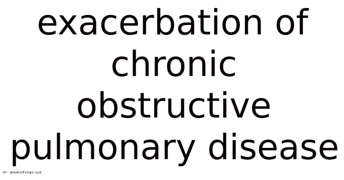 Exacerbation Of Chronic Obstructive Pulmonary Disease