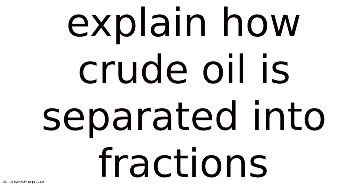Explain How Crude Oil Is Separated Into Fractions