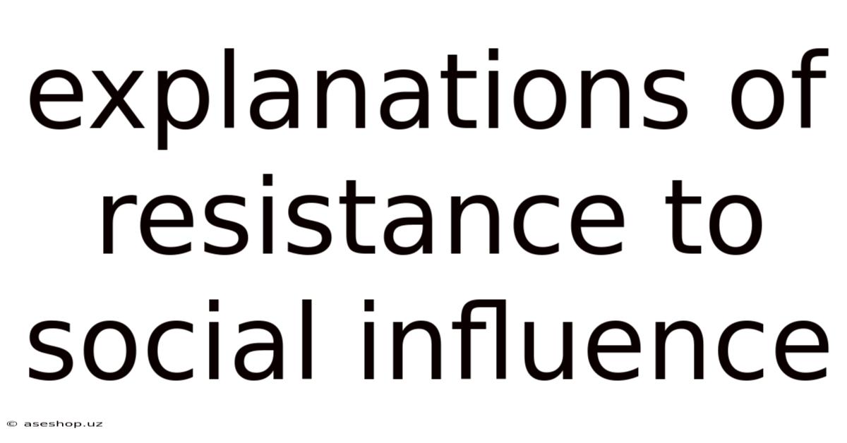 Explanations Of Resistance To Social Influence