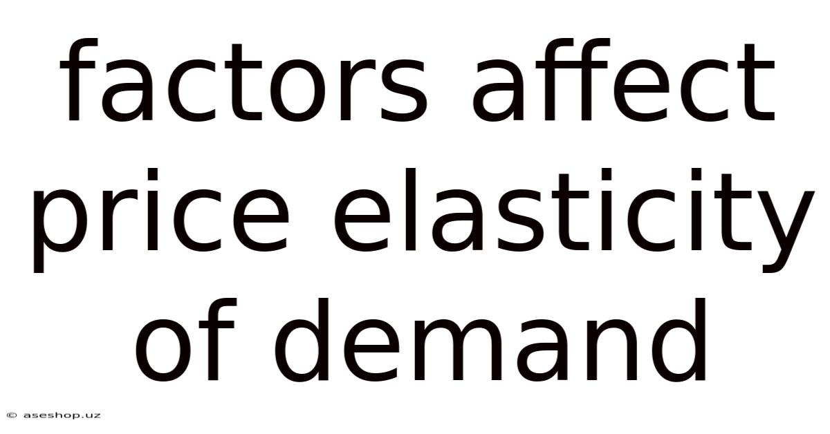 Factors Affect Price Elasticity Of Demand