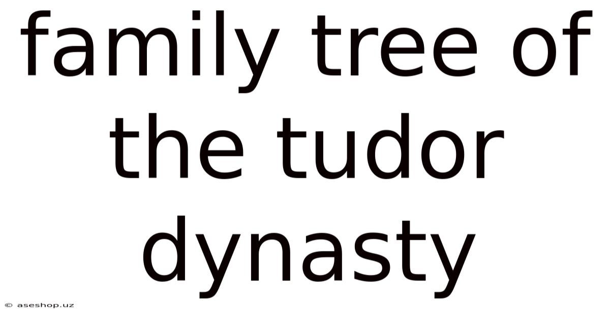 Family Tree Of The Tudor Dynasty