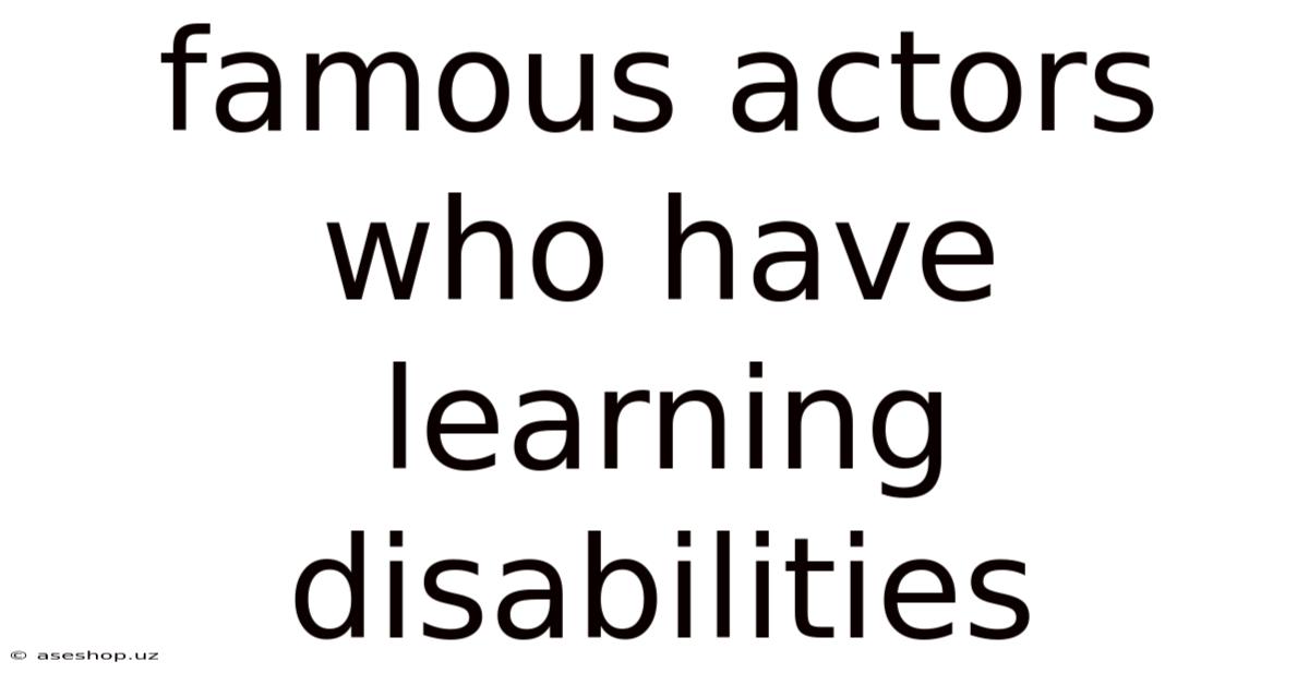 Famous Actors Who Have Learning Disabilities