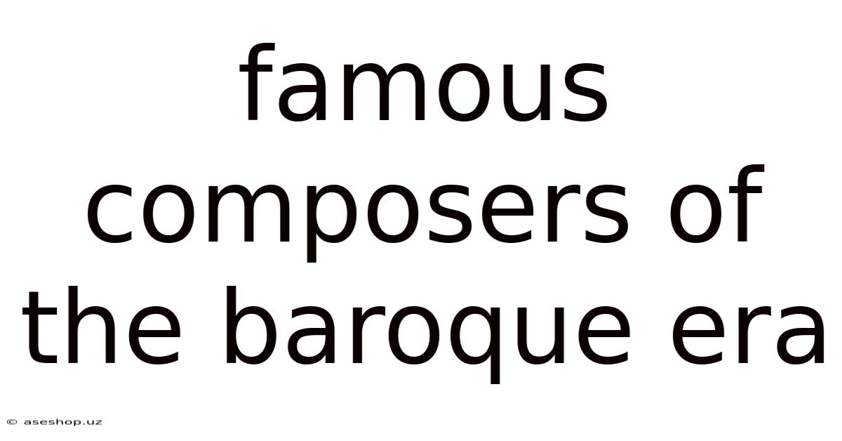 Famous Composers Of The Baroque Era