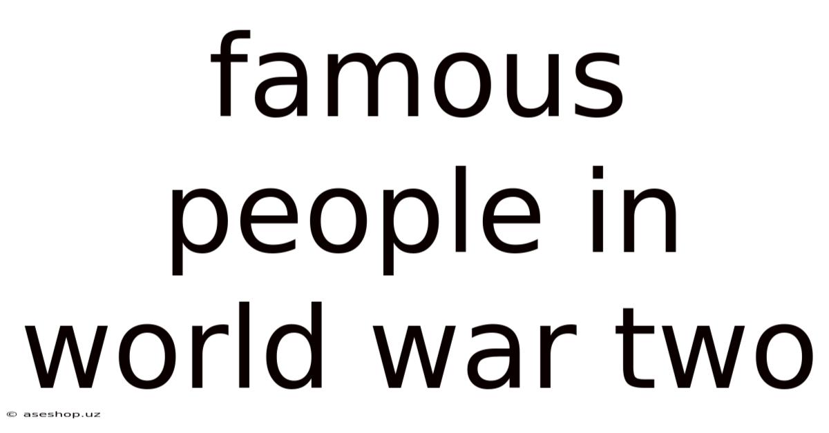 Famous People In World War Two