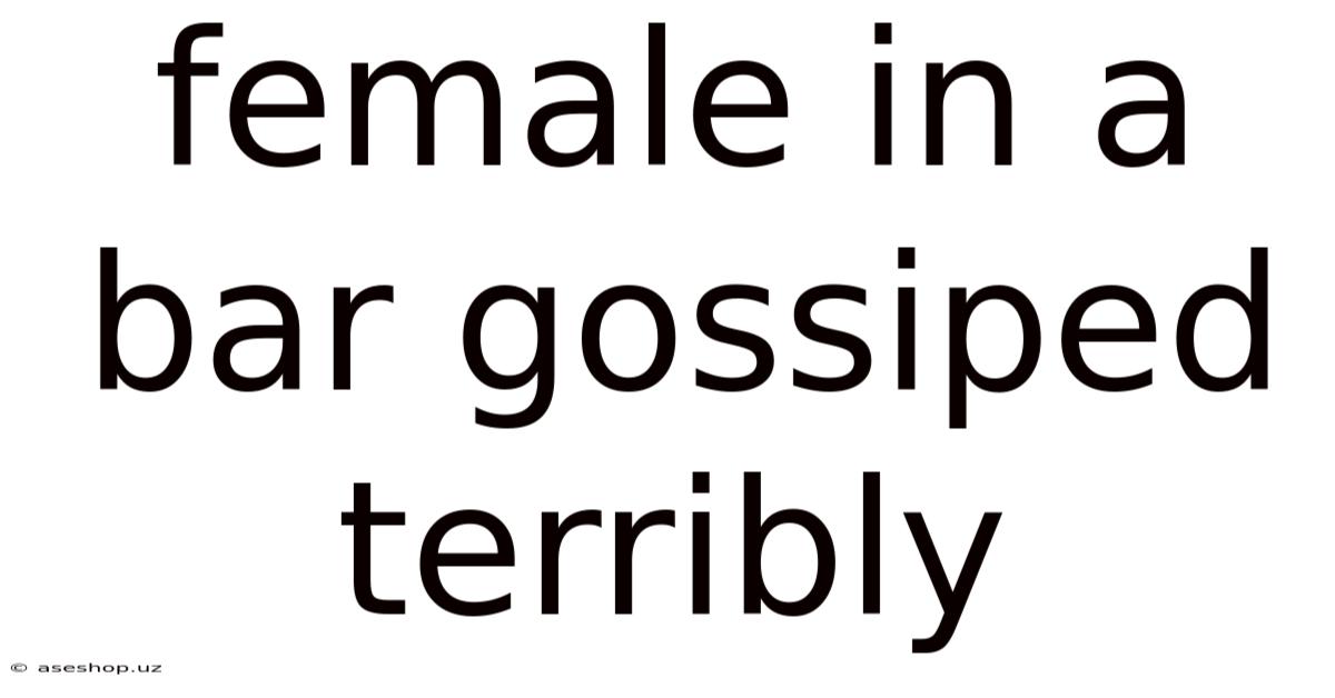Female In A Bar Gossiped Terribly