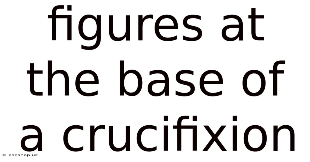 Figures At The Base Of A Crucifixion