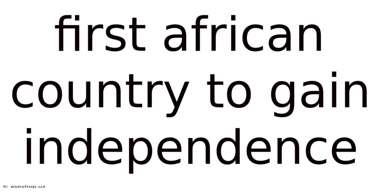 First African Country To Gain Independence