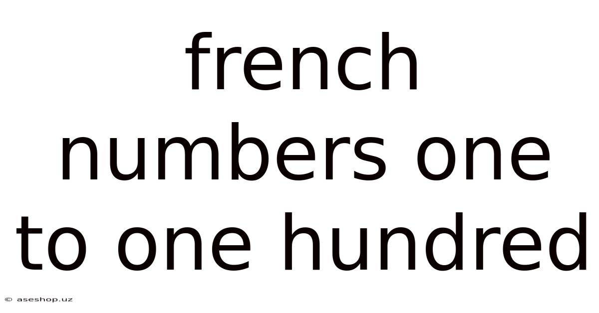 French Numbers One To One Hundred