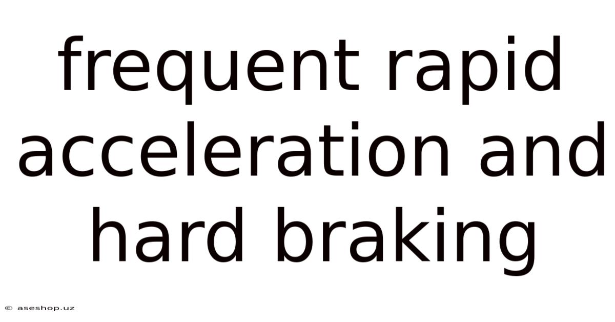 Frequent Rapid Acceleration And Hard Braking